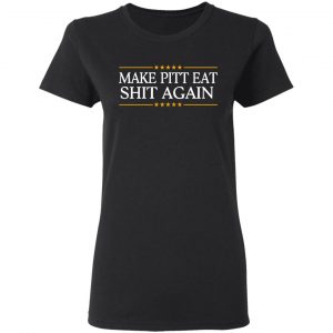Make Pitt Eat Shit Again T-Shirts 17