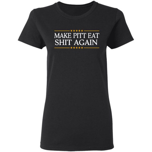 Make Pitt Eat Shit Again T-Shirts 5