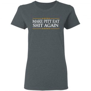 Make Pitt Eat Shit Again T-Shirts 18