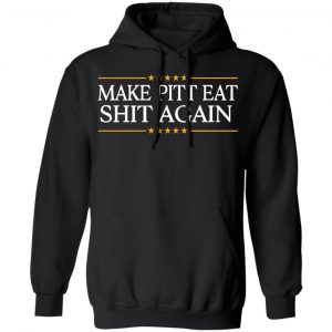 Make Pitt Eat Shit Again T-Shirts 22