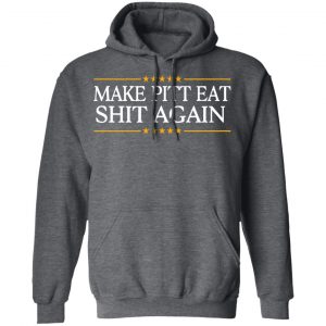 Make Pitt Eat Shit Again T-Shirts 24
