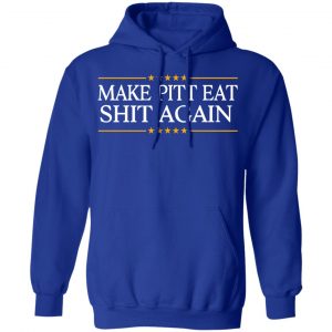 Make Pitt Eat Shit Again T-Shirts 25