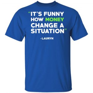 It's Funny How Money Change A Situation Lauryn Hill T-Shirts 16