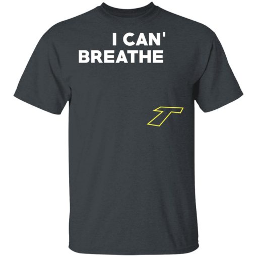 I Can't Breathe T T-Shirts