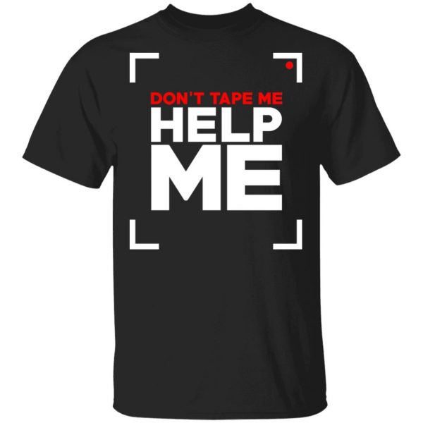 Don't Tape Me Help Me T-Shirts 1