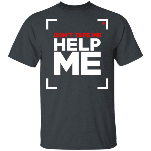 Don't Tape Me Help Me T-Shirts 2