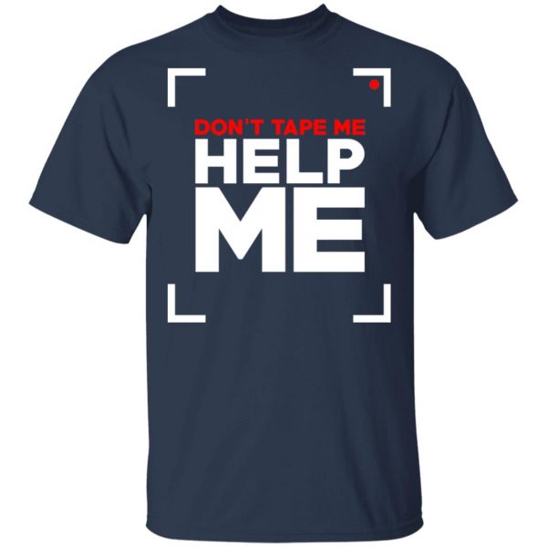 Don't Tape Me Help Me T-Shirts 3