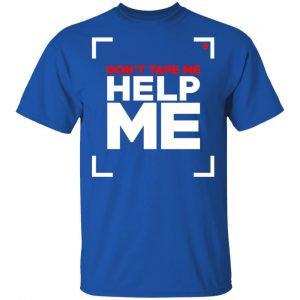 Don't Tape Me Help Me T-Shirts 16