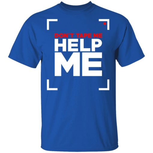 Don't Tape Me Help Me T-Shirts 4