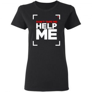 Don't Tape Me Help Me T-Shirts 17