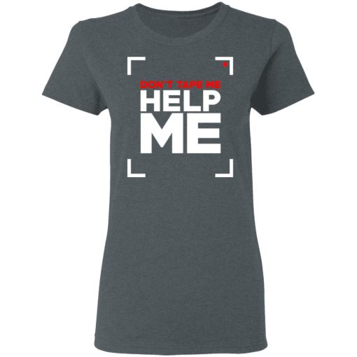 Don't Tape Me Help Me T-Shirts 6