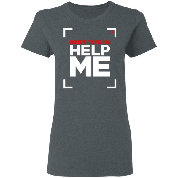 Don't Tape Me Help Me T-Shirts 6