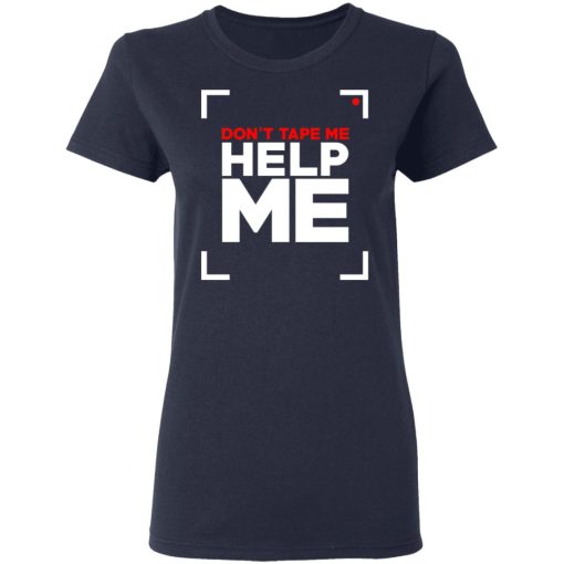 Don't Tape Me Help Me T-Shirts 7