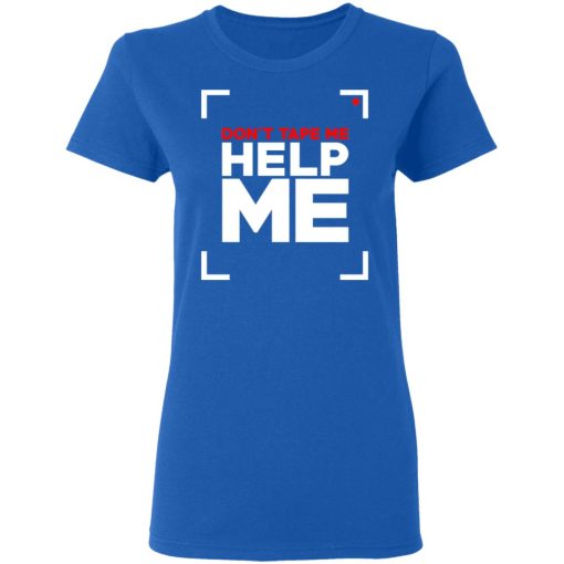 Don't Tape Me Help Me T-Shirts 8