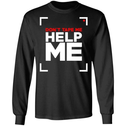 Don't Tape Me Help Me T-Shirts 9