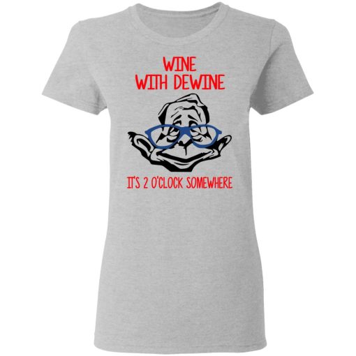 Wine With Dewine It's 2 O'clock Somewhere T-Shirts - Image 6