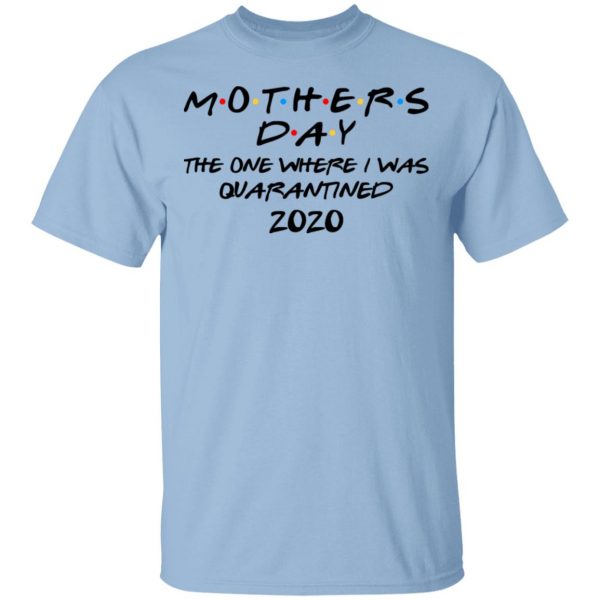 Mothers Day The One Where I Was Quarantined 2020 T-Shirts 1