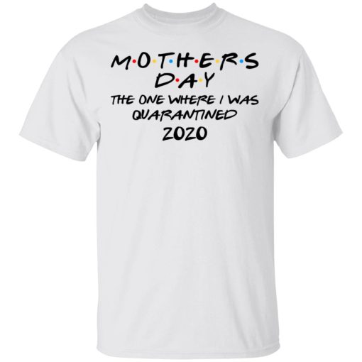 Mothers Day The One Where I Was Quarantined 2020 T-Shirts - Image 2