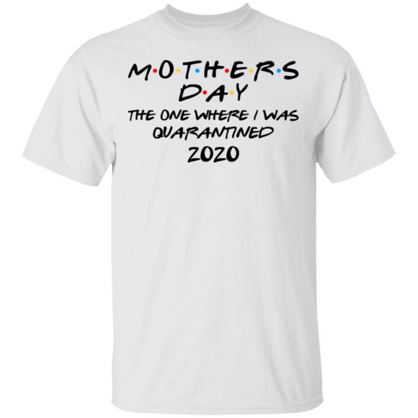 Mothers Day The One Where I Was Quarantined 2020 T-Shirts 2