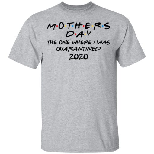 Mothers Day The One Where I Was Quarantined 2020 T-Shirts - Image 3