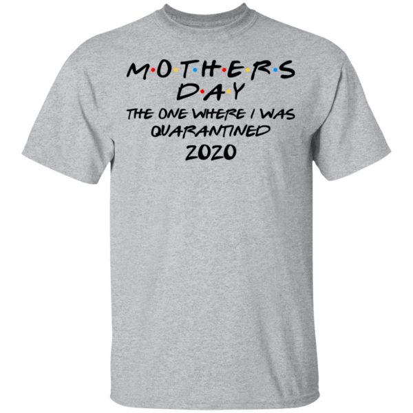 Mothers Day The One Where I Was Quarantined 2020 T-Shirts 3