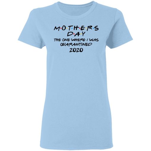 Mothers Day The One Where I Was Quarantined 2020 T-Shirts 4