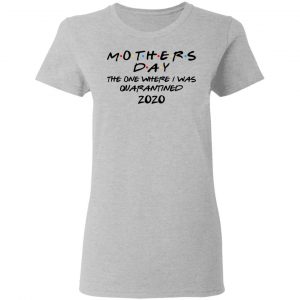 Mothers Day The One Where I Was Quarantined 2020 T-Shirts 17