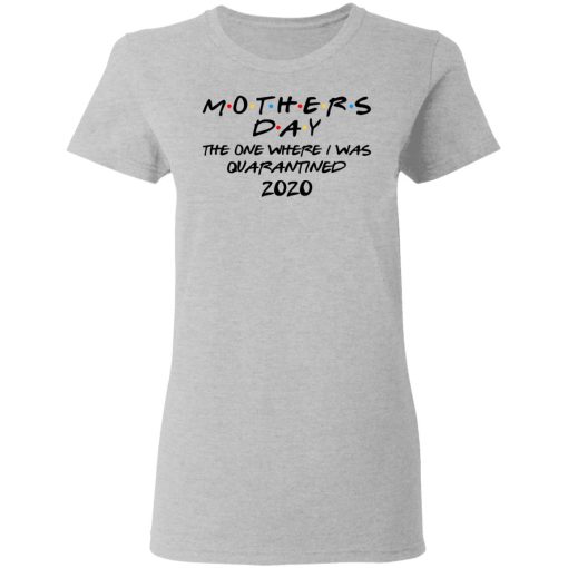 Mothers Day The One Where I Was Quarantined 2020 T-Shirts - Image 6