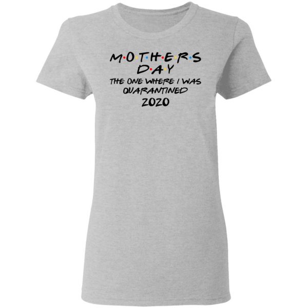 Mothers Day The One Where I Was Quarantined 2020 T-Shirts 6