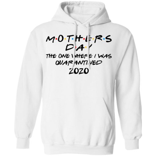 Mothers Day The One Where I Was Quarantined 2020 T-Shirts - Image 11