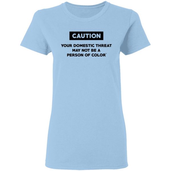 Caution Your Domestic Threat May Not Be A Person Of Color T-Shirts 4