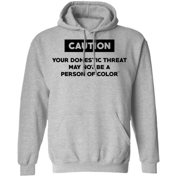 Caution Your Domestic Threat May Not Be A Person Of Color T-Shirts 10
