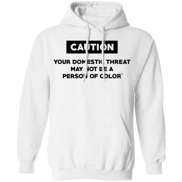 Caution Your Domestic Threat May Not Be A Person Of Color T-Shirts 11