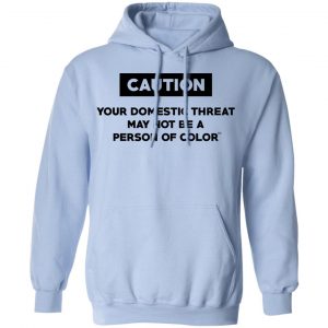 Caution Your Domestic Threat May Not Be A Person Of Color T-Shirts 23