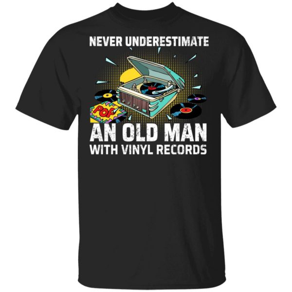 Never Underestimate An Old Man With Vinyl Records T-Shirts 1