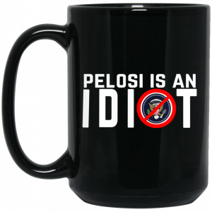 Pelosi Is An Idiot Mug Coffee Mugs 2