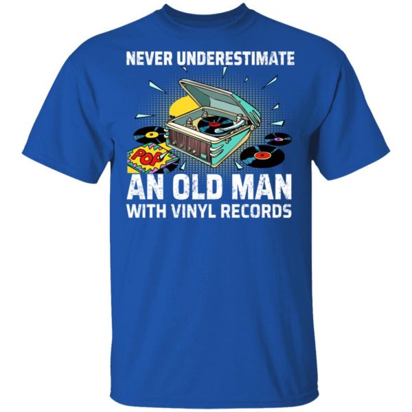 Never Underestimate An Old Man With Vinyl Records T-Shirts 4