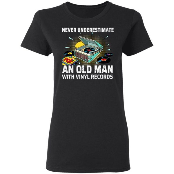 Never Underestimate An Old Man With Vinyl Records T-Shirts 5