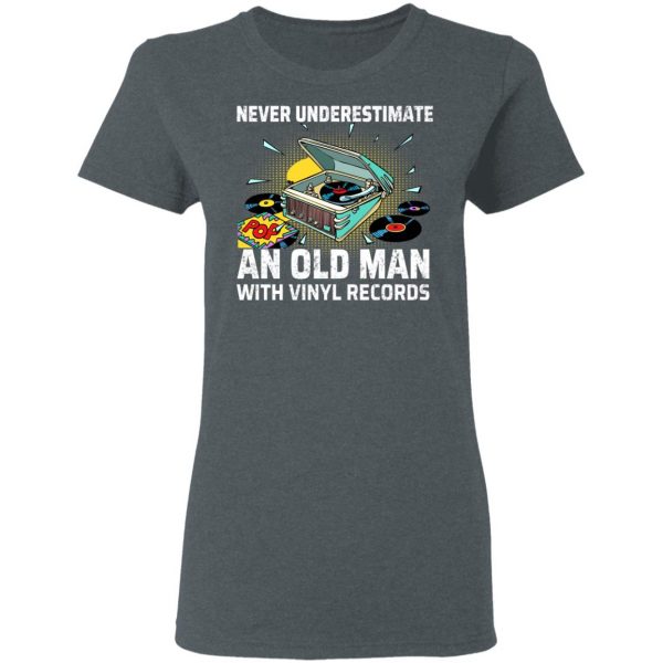 Never Underestimate An Old Man With Vinyl Records T-Shirts 6
