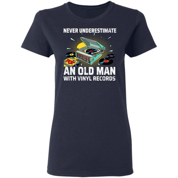 Never Underestimate An Old Man With Vinyl Records T-Shirts 7