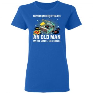 Never Underestimate An Old Man With Vinyl Records T-Shirts 20