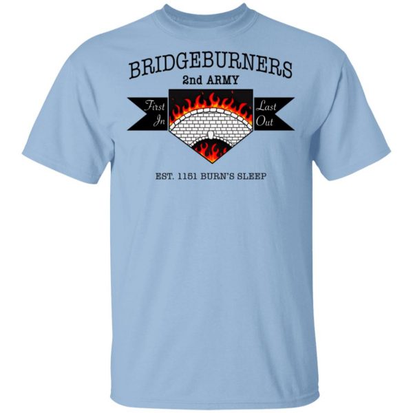 Bridgeburners 2nd Army Est. 1151 Burn’s Sleep T-Shirts Apparel 3