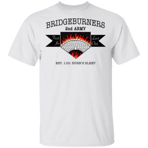 Bridgeburners 2nd Army Est. 1151 Burn’s Sleep T-Shirts Branded 2