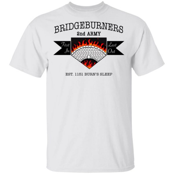 Bridgeburners 2nd Army Est. 1151 Burn’s Sleep T-Shirts Apparel 4