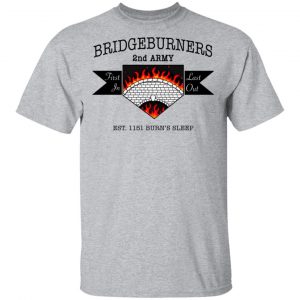 Bridgeburners 2nd Army Est. 1151 Burn's Sleep T-Shirts 14