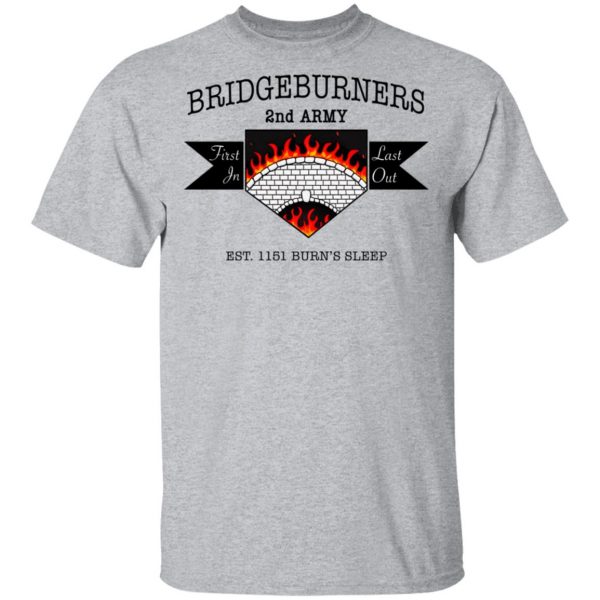 Bridgeburners 2nd Army Est. 1151 Burn’s Sleep T-Shirts Apparel 5