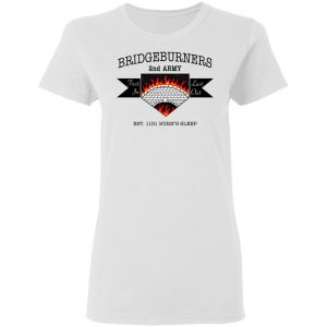 Bridgeburners 2nd Army Est. 1151 Burn's Sleep T-Shirts 16