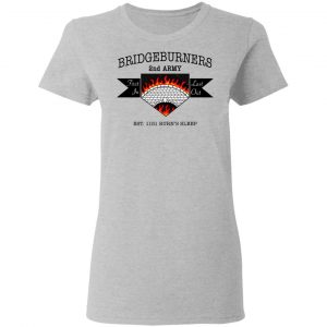 Bridgeburners 2nd Army Est. 1151 Burn's Sleep T-Shirts 17