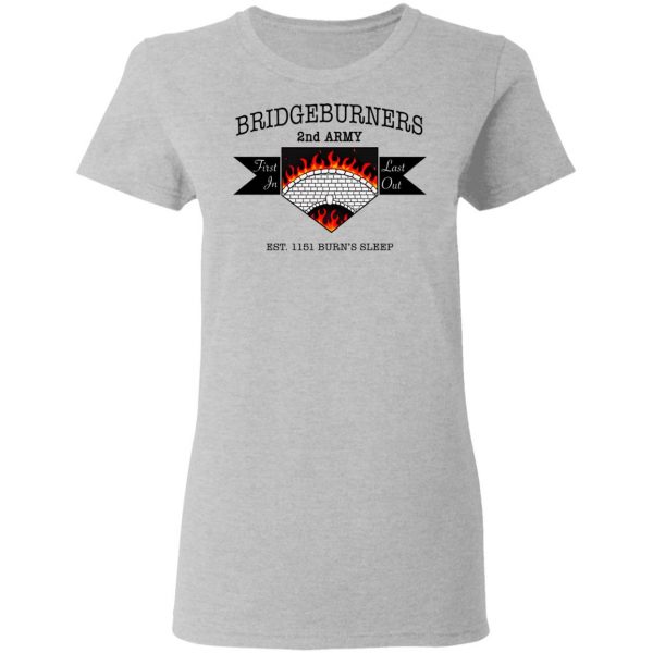 Bridgeburners 2nd Army Est. 1151 Burn’s Sleep T-Shirts Branded 8