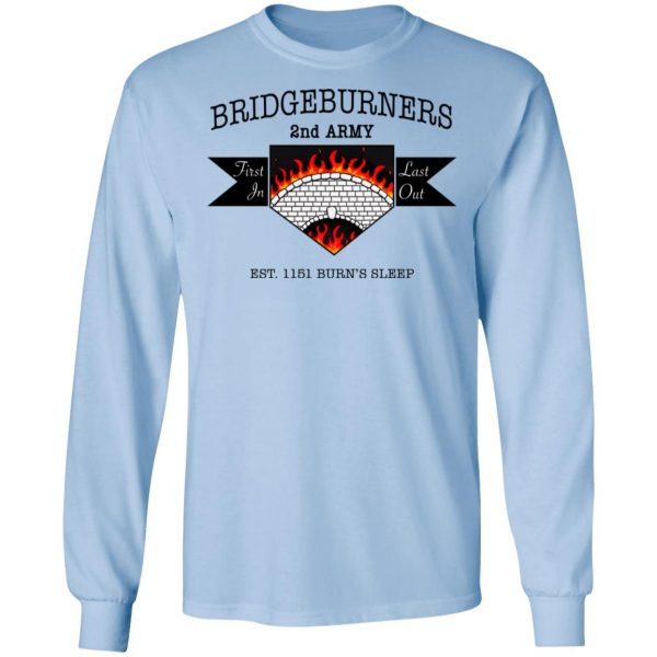 Bridgeburners 2nd Army Est. 1151 Burn’s Sleep T-Shirts Branded 11